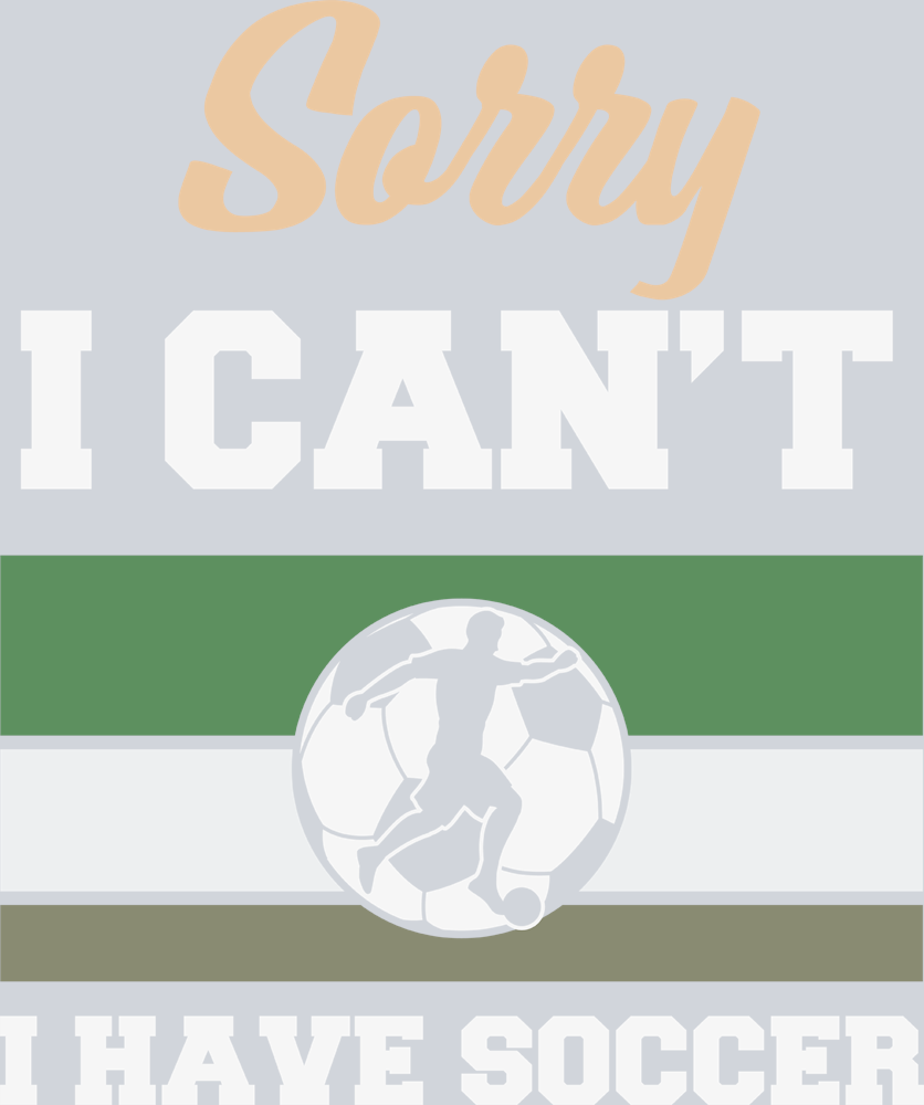 Sorry I Cant I Have Soccer - STK05628