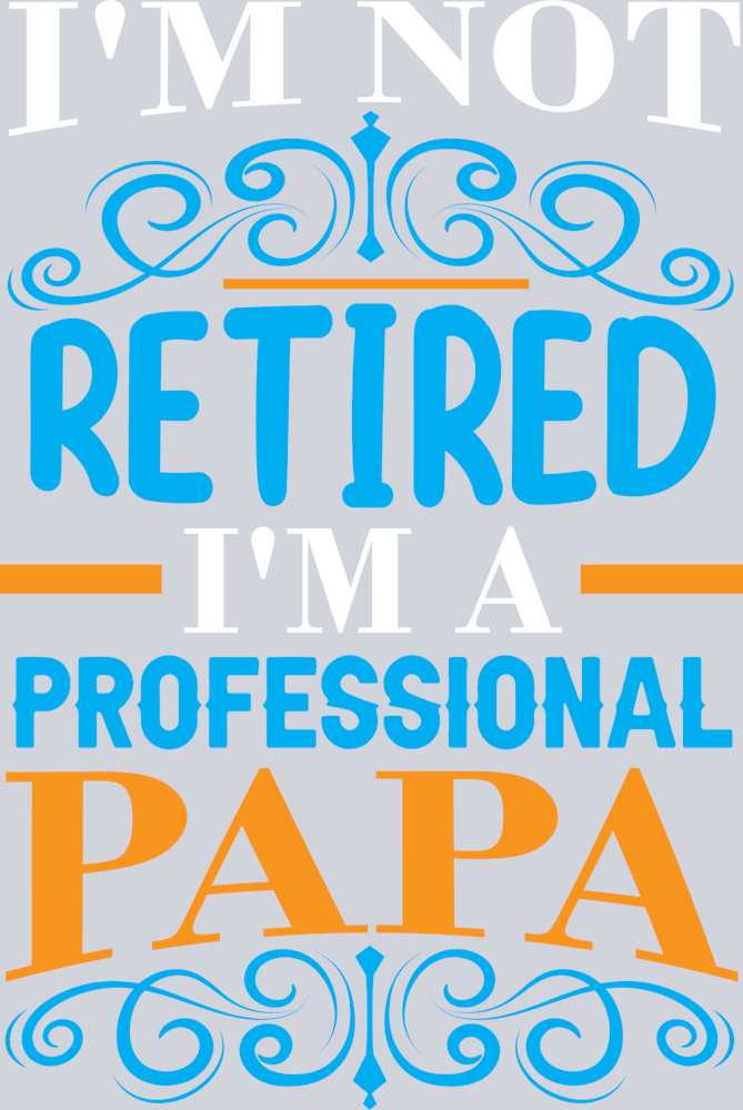 Im Not Retired Im A Professional Papa - STK07074