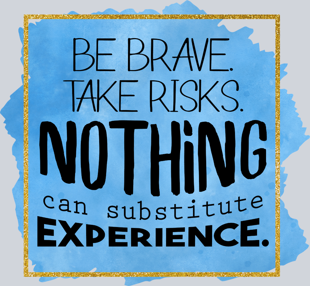 Be Brave Take Risks Nothing Can Substitute Experience - STK00466