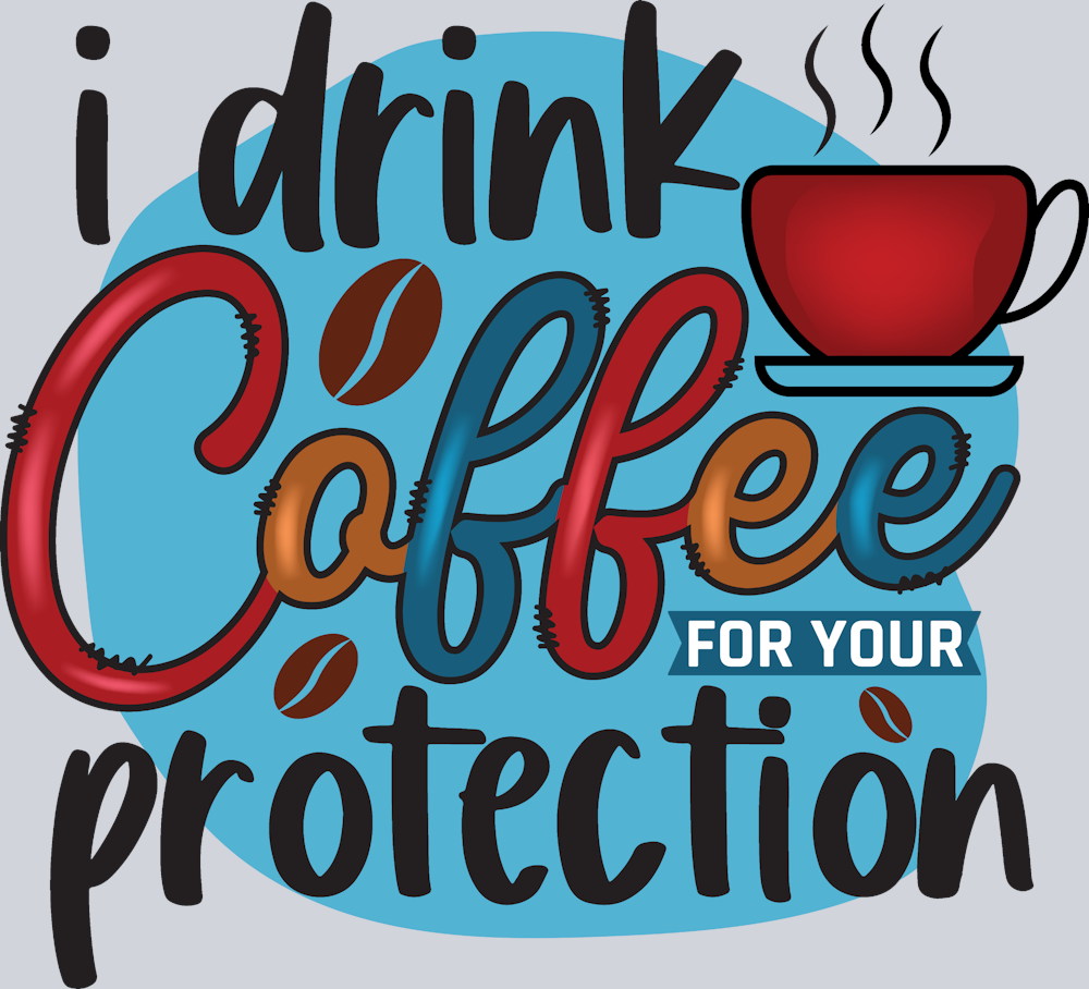 I Drink Coffee For Your Protection - STK02923