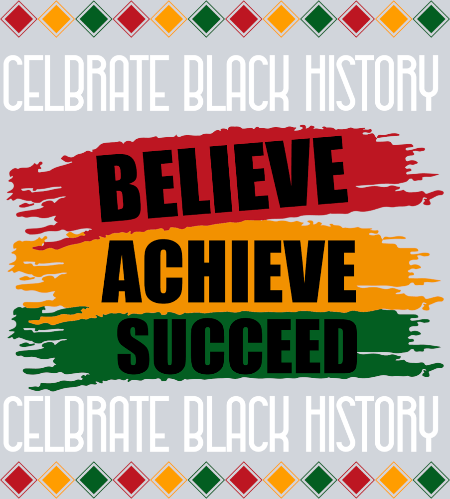 Celebrate Black History Believe Achieve Succeed - STK01232