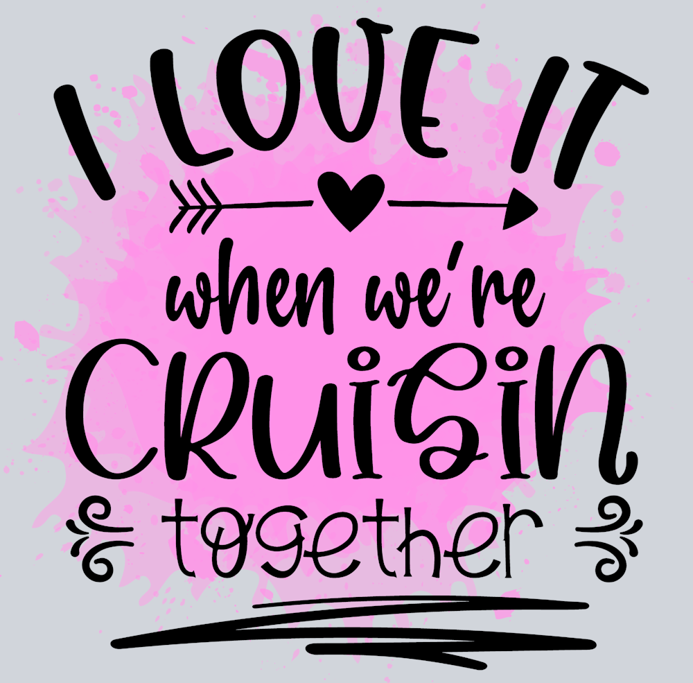 I Love It When We're Cruisin Together - STK02963