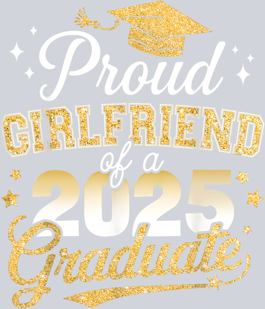 Proud Girlfriend Of Class Of 2025 Graduate - STK05043