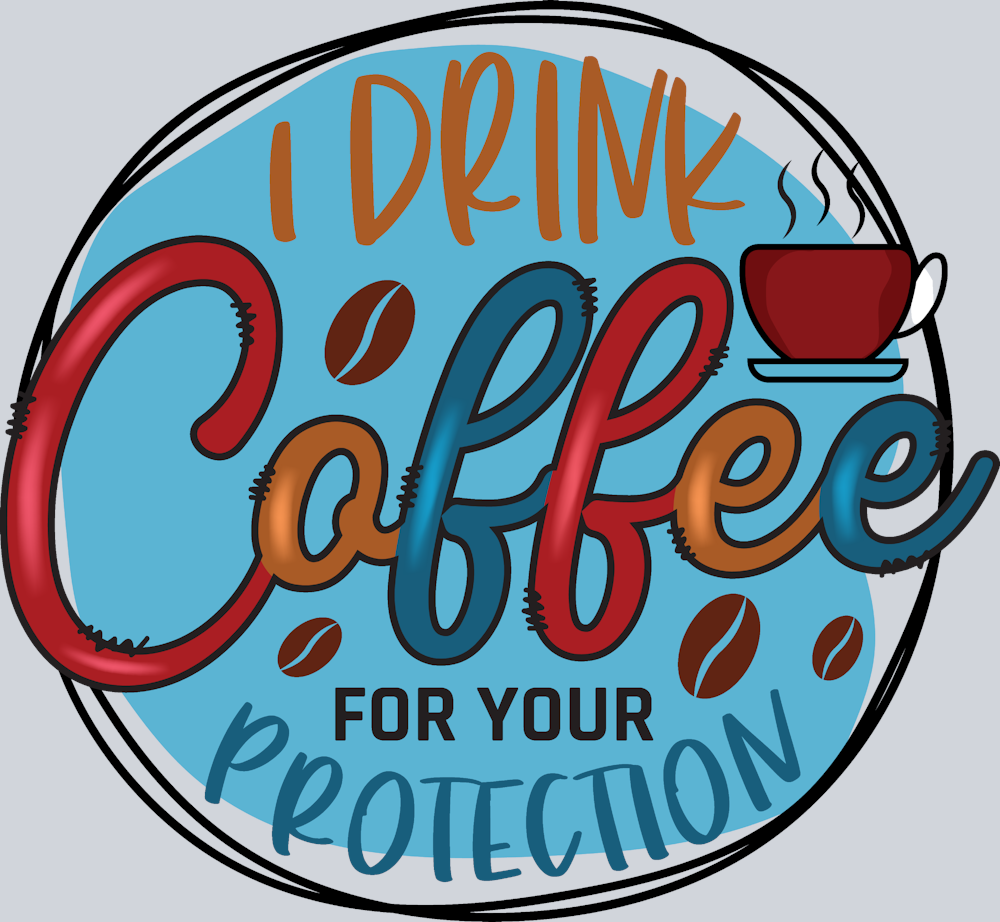I Drink Coffee For Your Protection Round - STK02924