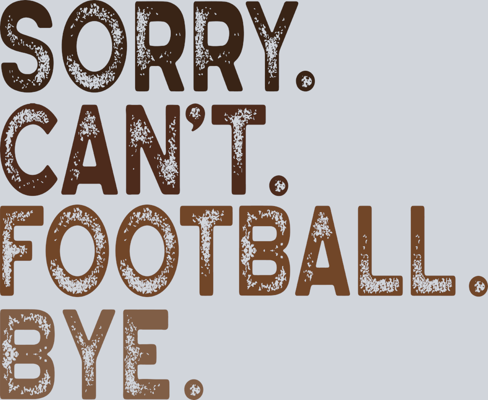 Sorry Cant Football Bye - STK05624