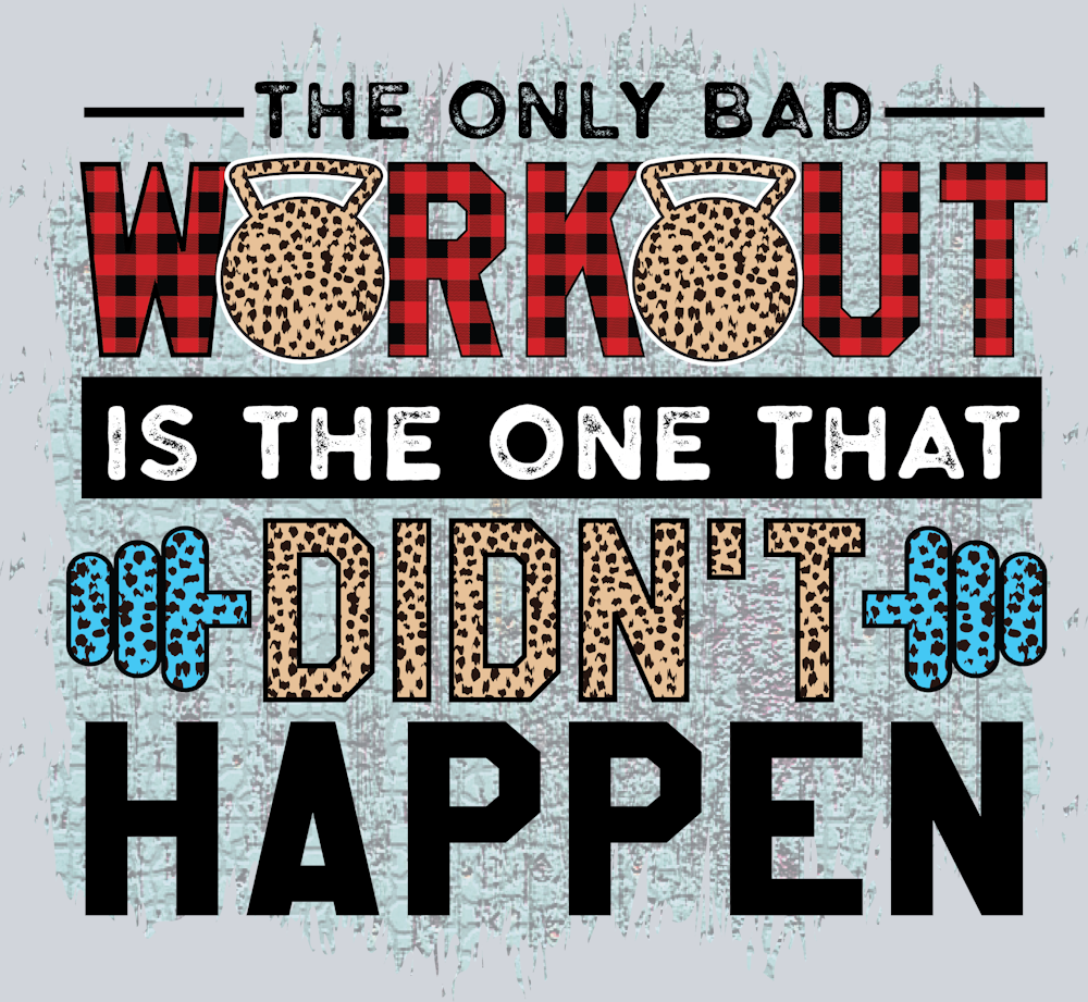The Only Bad Workout Is The One That Didnt Happen - STK06722