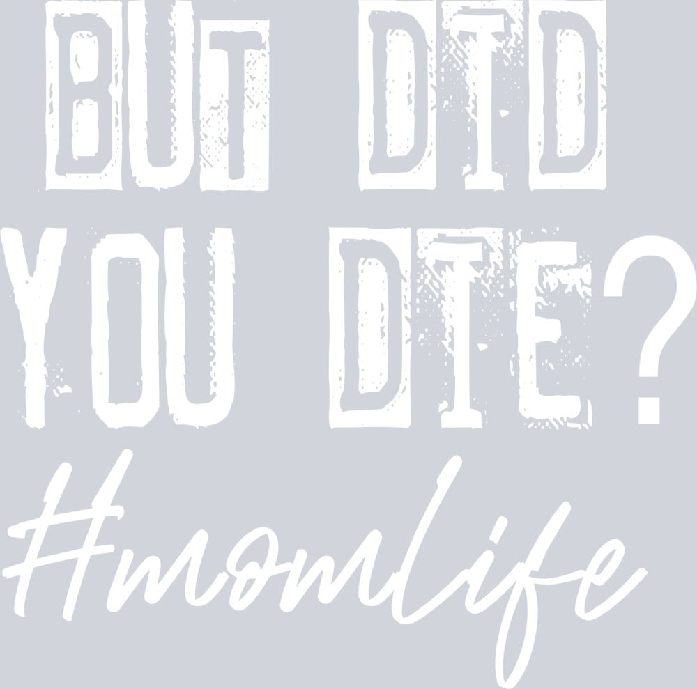 But Did You Die Mom Life Mom Life White - STK01180