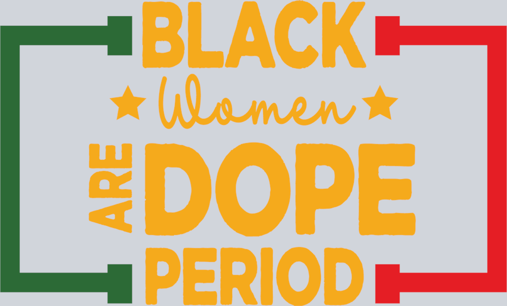 Black Women Are Dope Period - STK00997