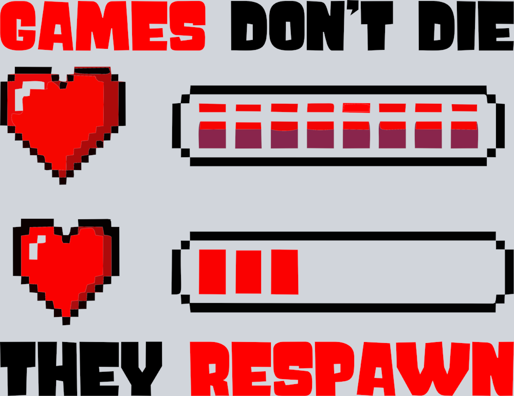 Games Dont Die They Respawn - STK06936