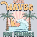 Catch Waves Not Feelings - STK01226