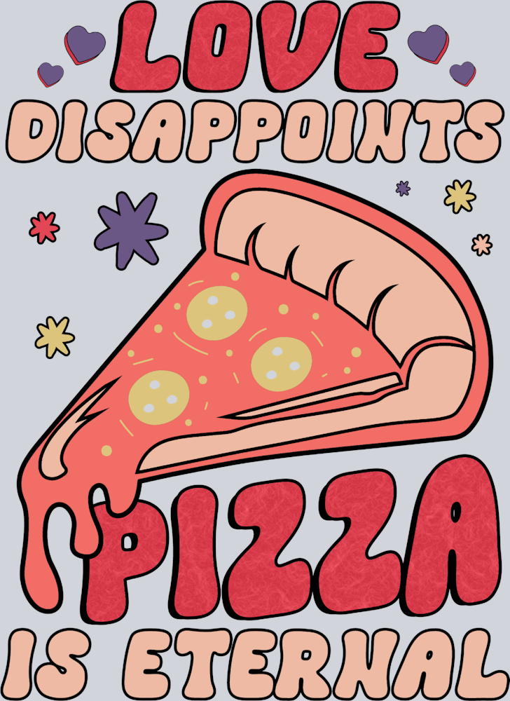 Love Dissapoints Pizza Is Eternal - STK03715