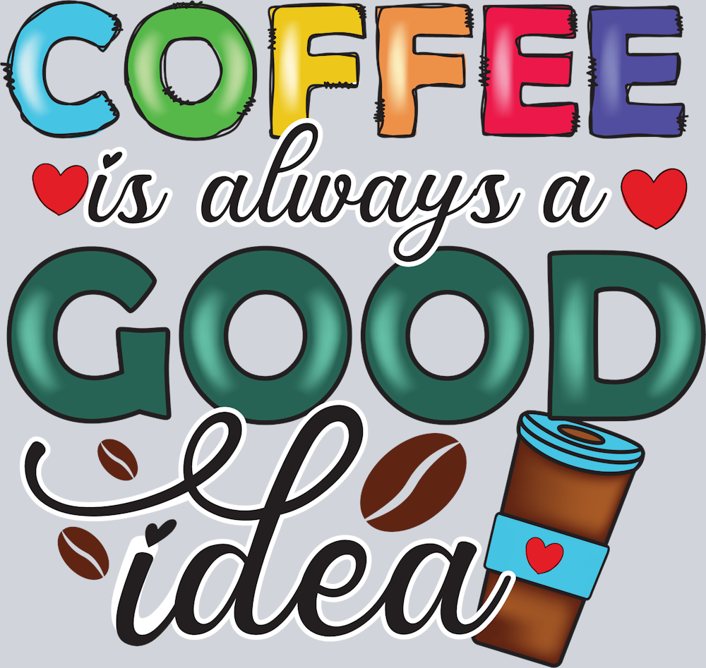 Coffee Is Always A Good Idea - STK01402