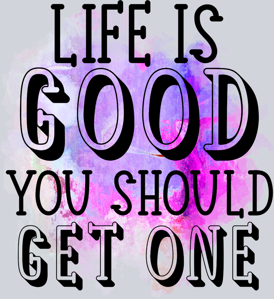 Sarcasm Life Is Good Get One - STK05340