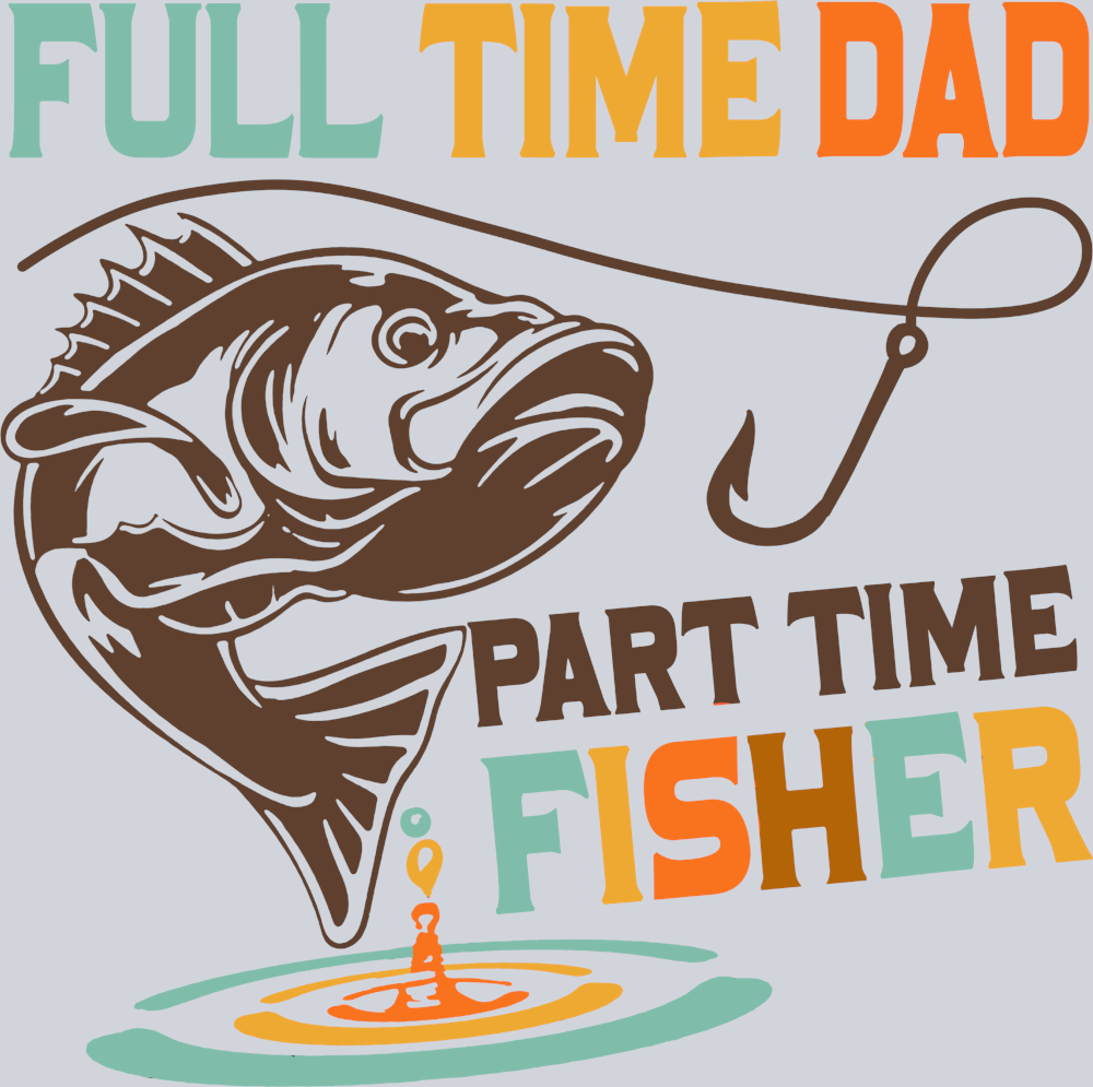 Full Time Dad Part Time Fisher - STK02172