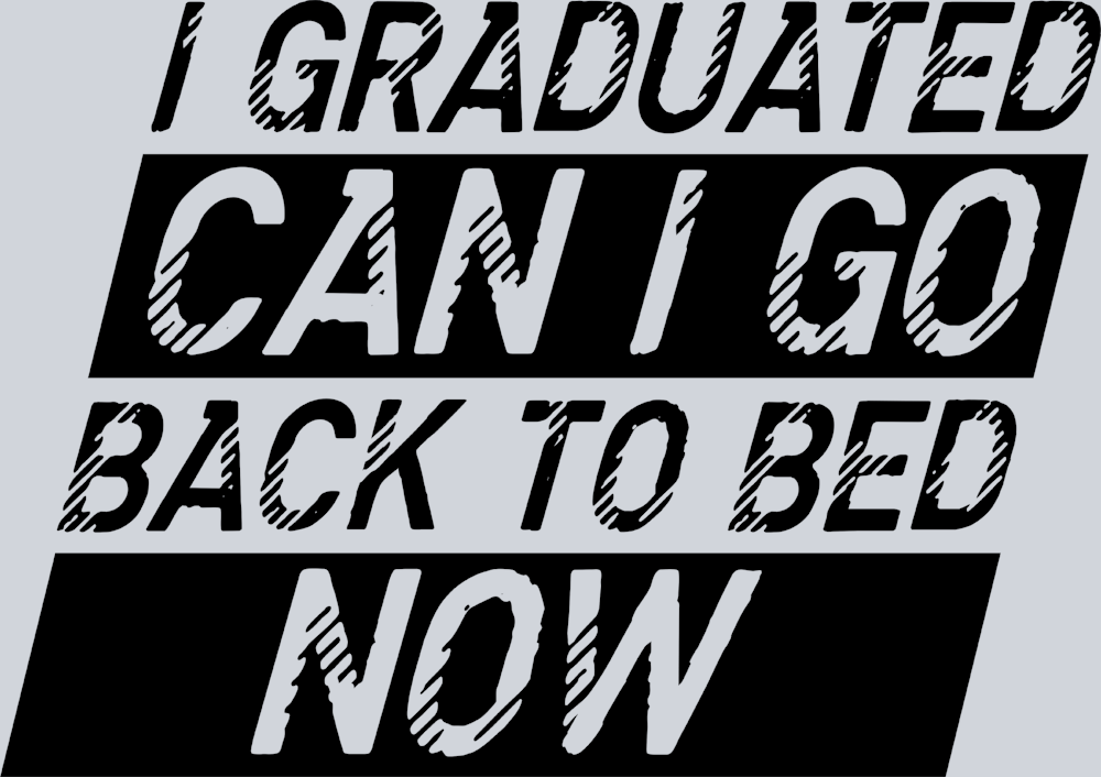 I Graduated Can I Go Back To Bed Now Black - STK02932