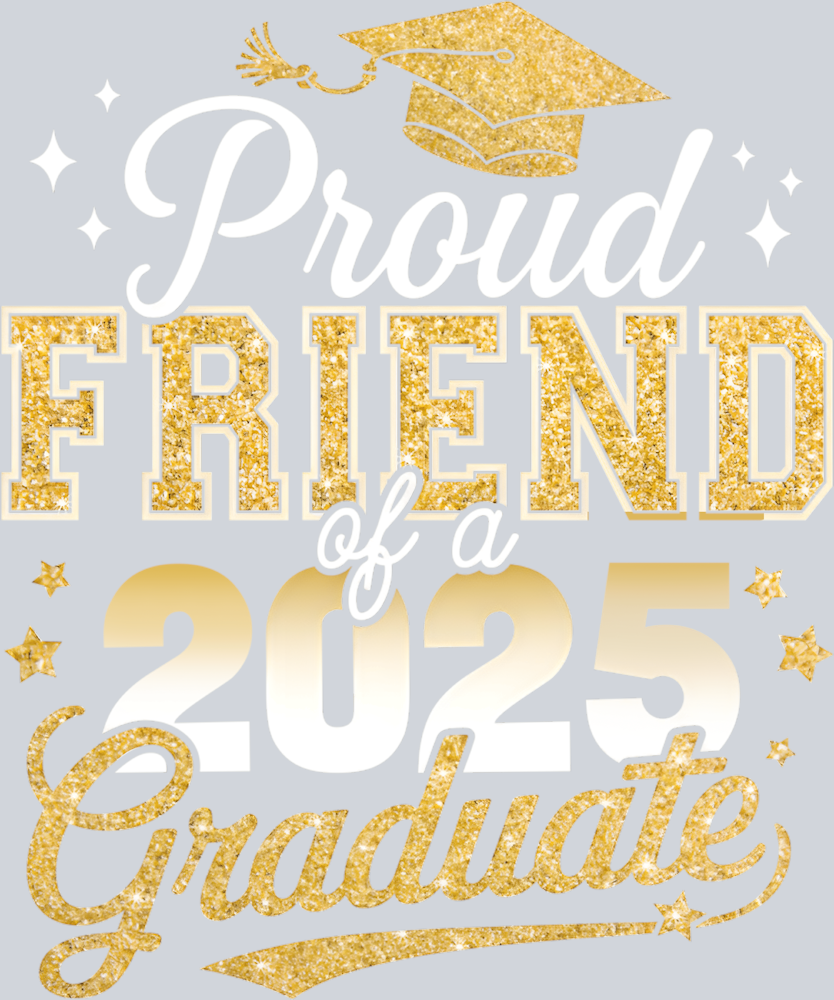 Proud Friend Of A Class Of 2025 Graduate - STK05042