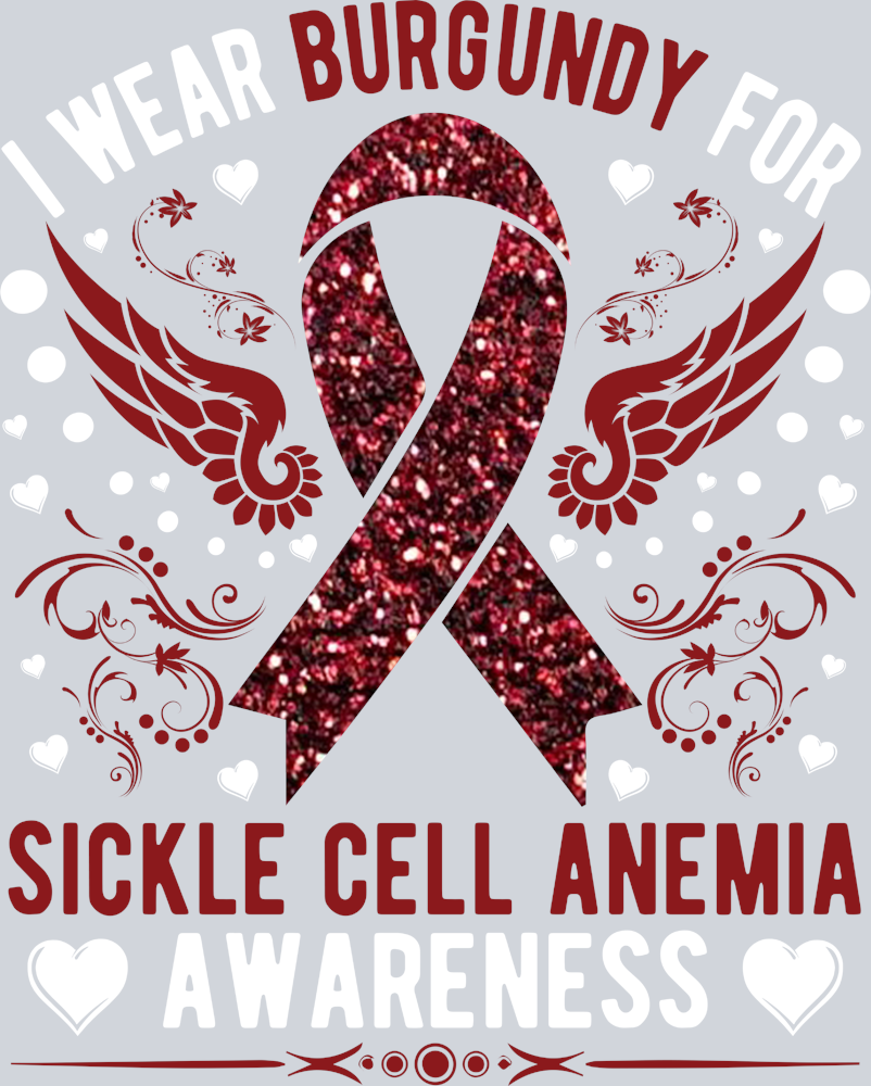 I Wear Burgundy For Sickle Cell Anemia Awareness - STK03028