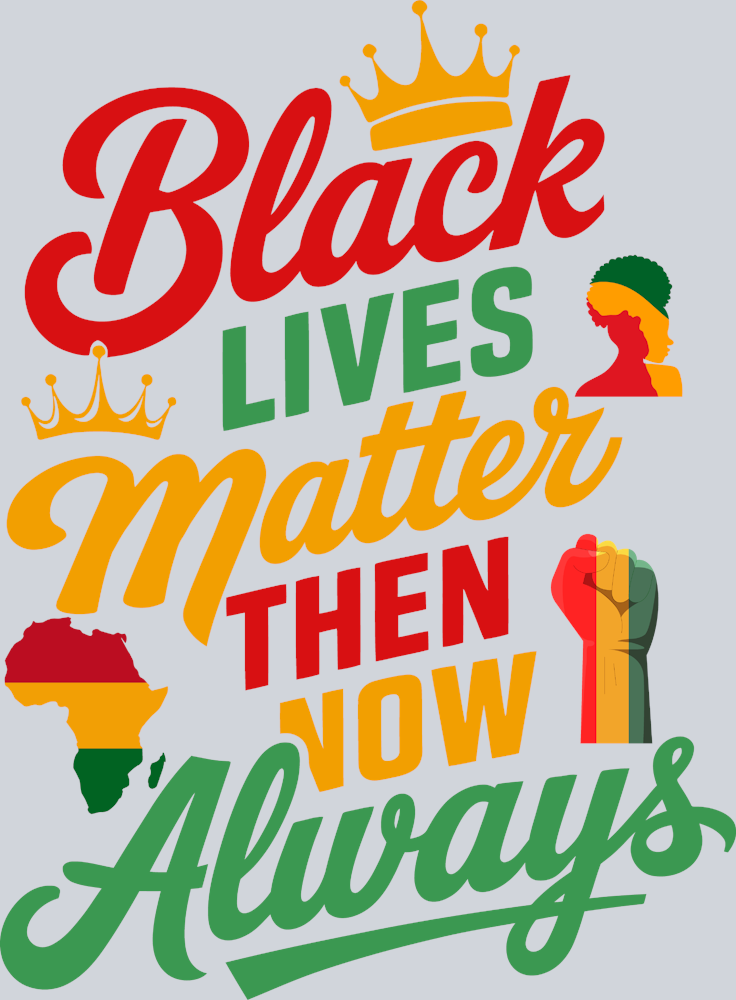 Black Lives Matter Then Now Alwasys - STK00861
