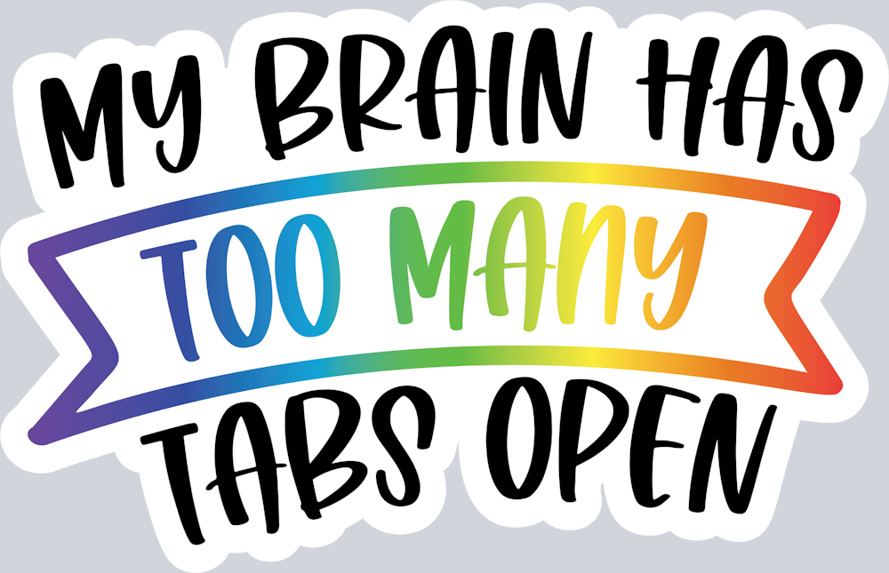 My Brain Has Too Many Tabs Open - STK06751