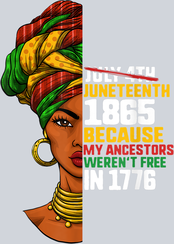 Juneteenth Because My Ancestors Werent Free In 1776 Black Queen - STK03355
