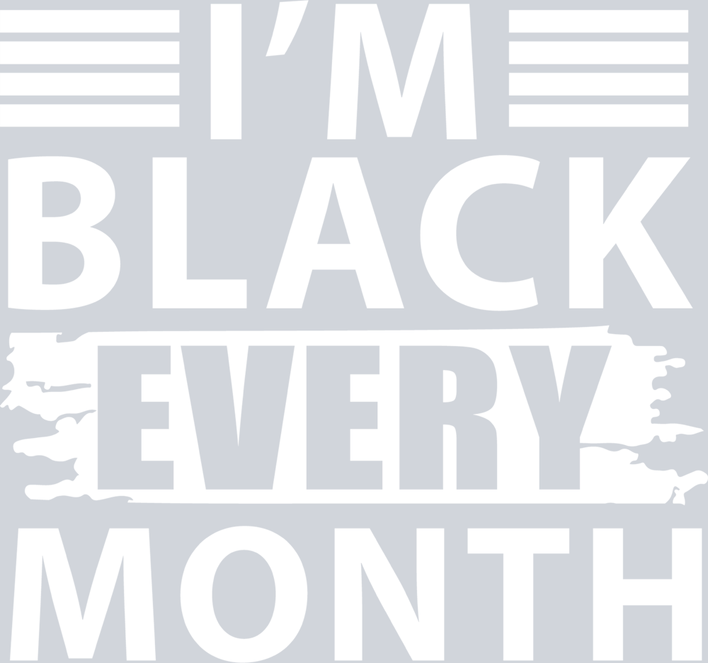 I'm Black Every Month - STK03047