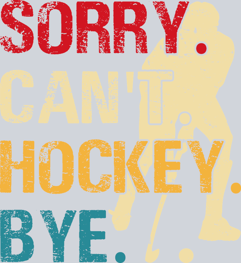Sorry Cant Field Hockey  - STK05623