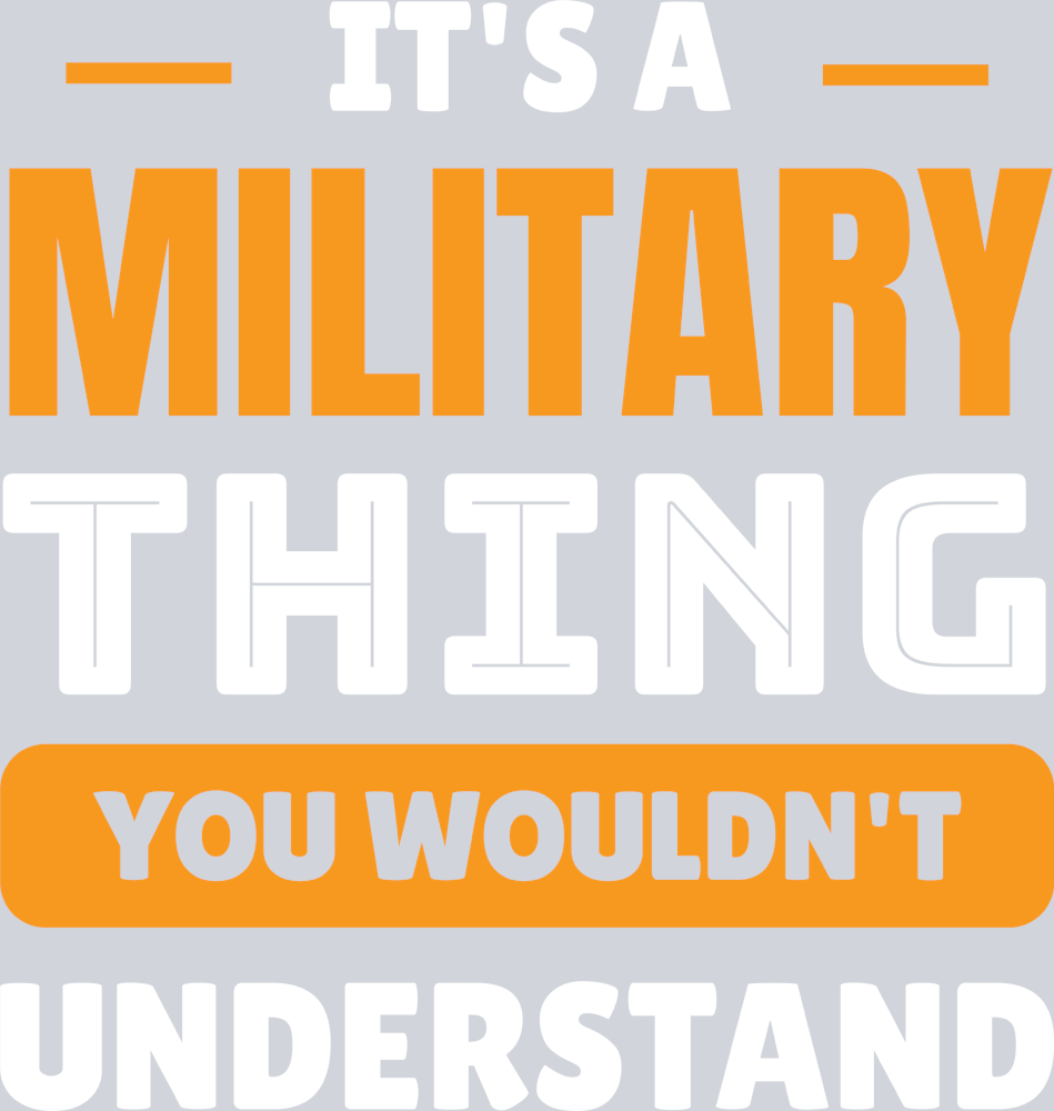 It's A Military Thing You Wouldnt Understand - STK03250