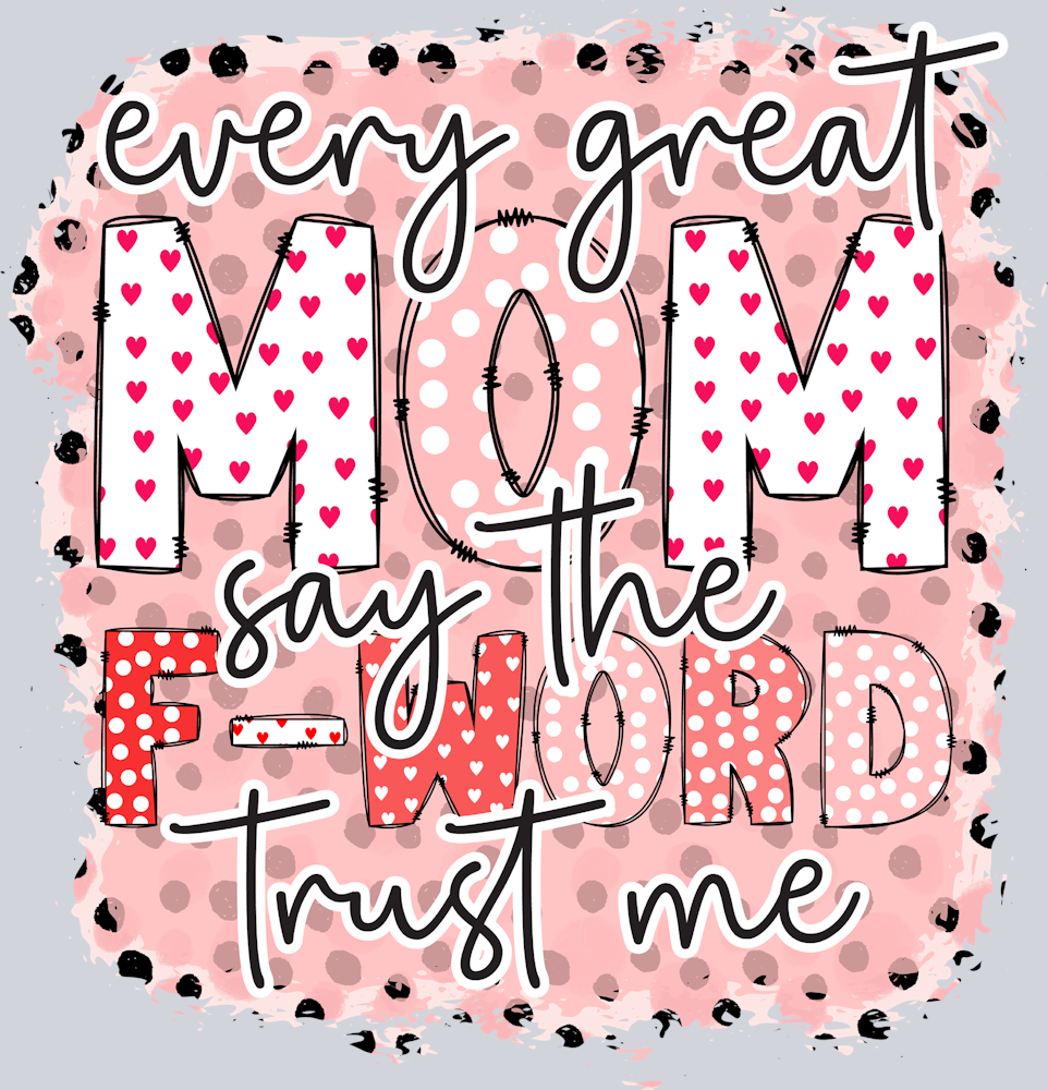 Every Great Mom Say The F-Word- - STK01862