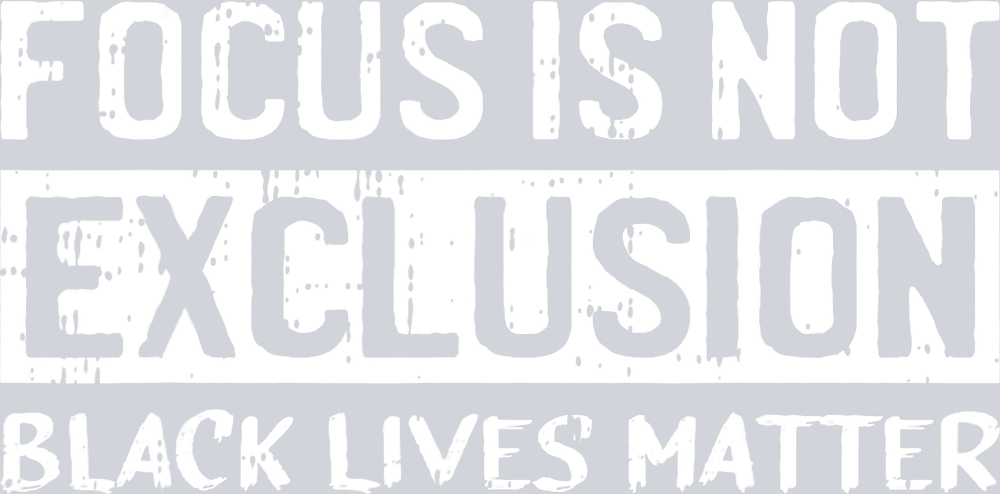 Focus Is Not Exclusion Black Lives Matter - STK02054
