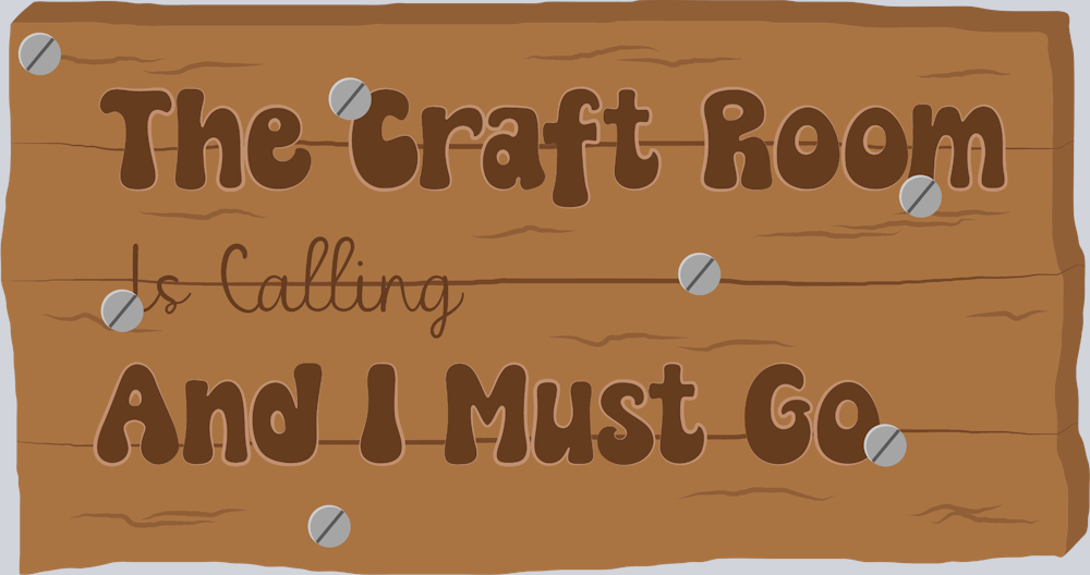 The Craft Room Is Calling And I Must Go - STK06052