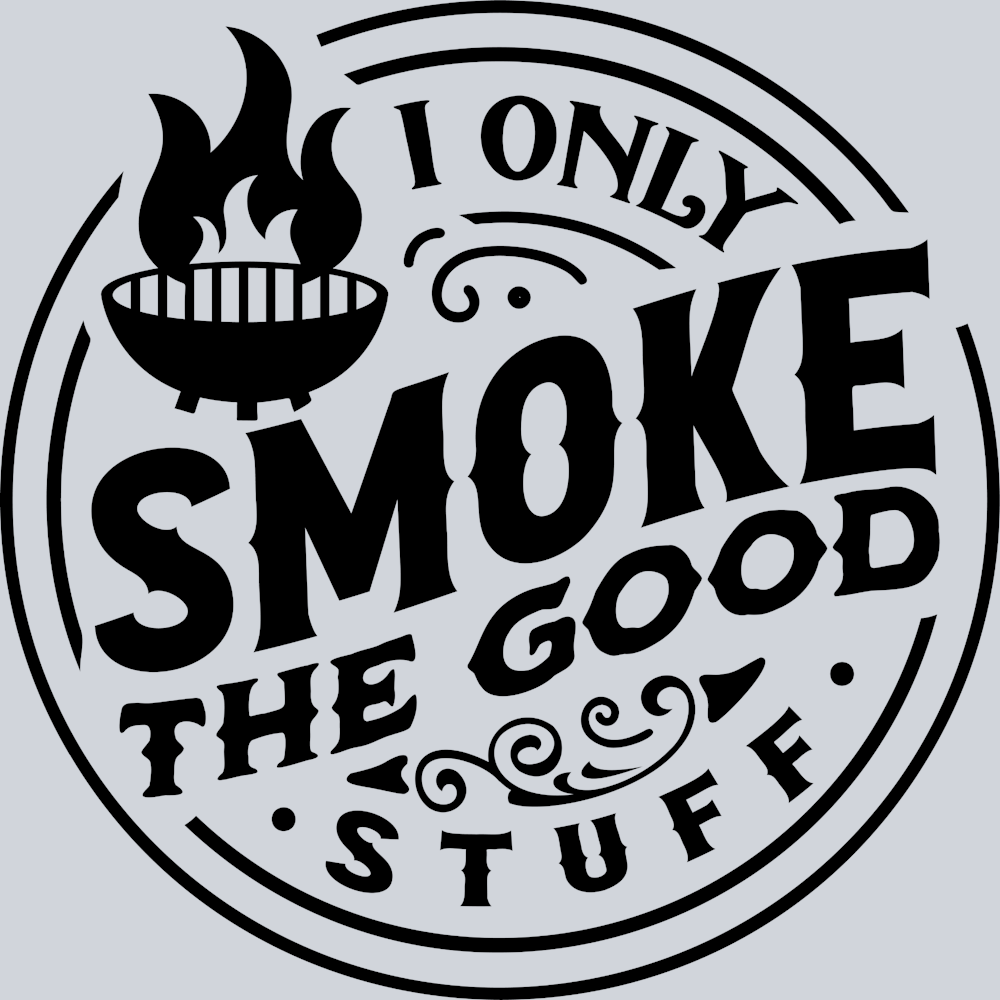 I Only Smoke The Good Stuff - STK03001