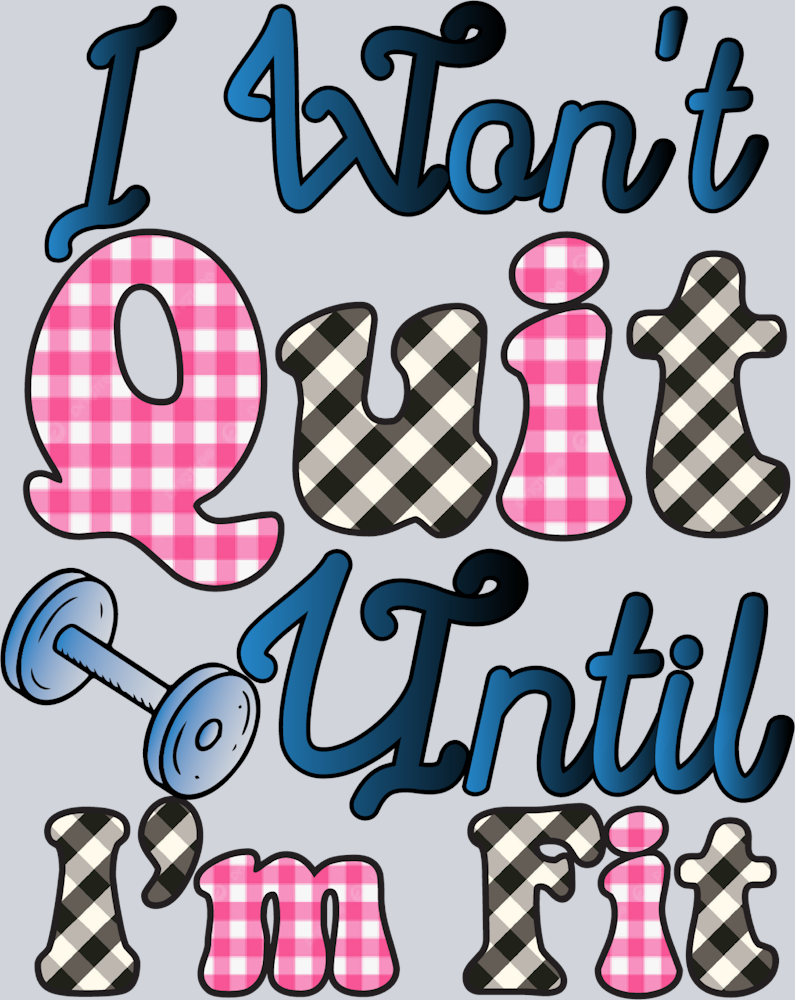 I Wont Quit Until Im Fit - STK06693
