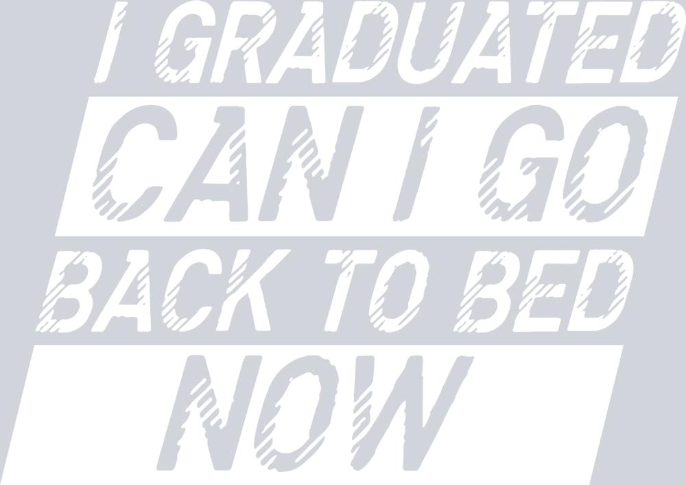 I Graduated Can I Go Back To Bed Now White - STK02933