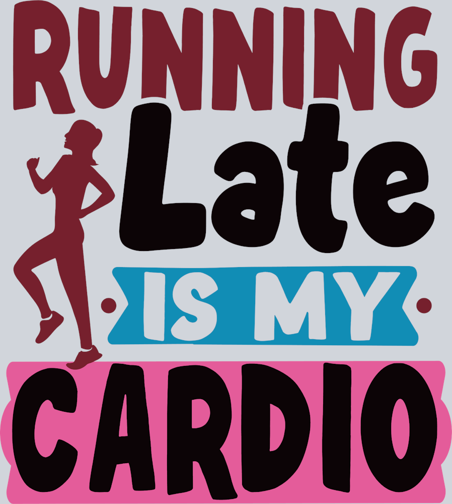 Running Late Is My Cardio - STK06711