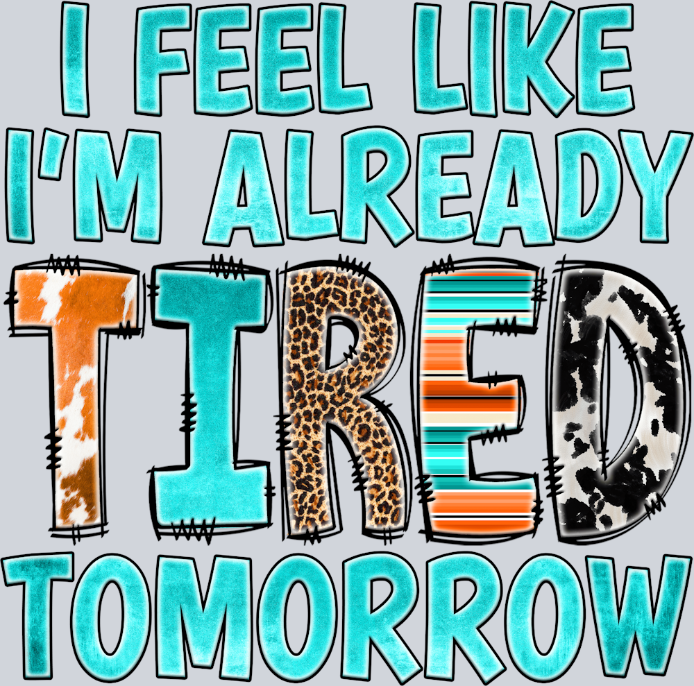 I Feel Like I'm Already Tired Tomorrow - STK02927