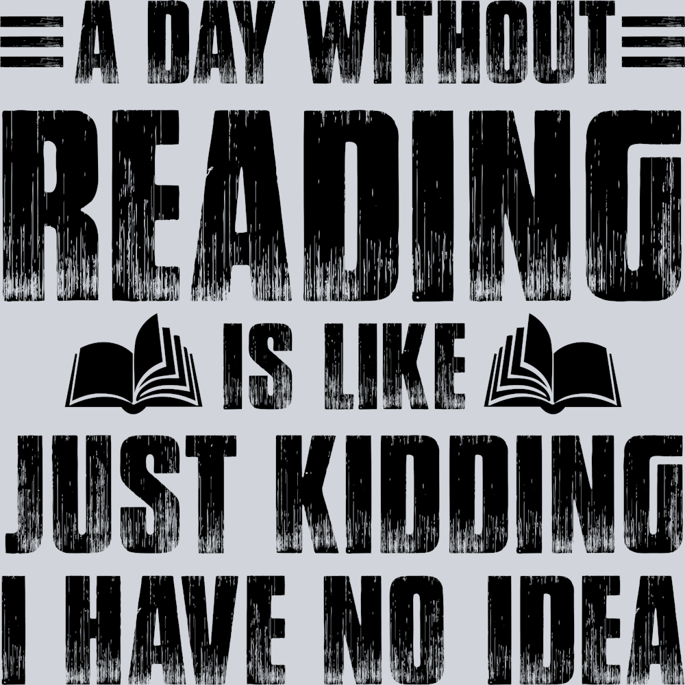 Books A Day Without Reading Is Like Just Kidding Black - STK01035