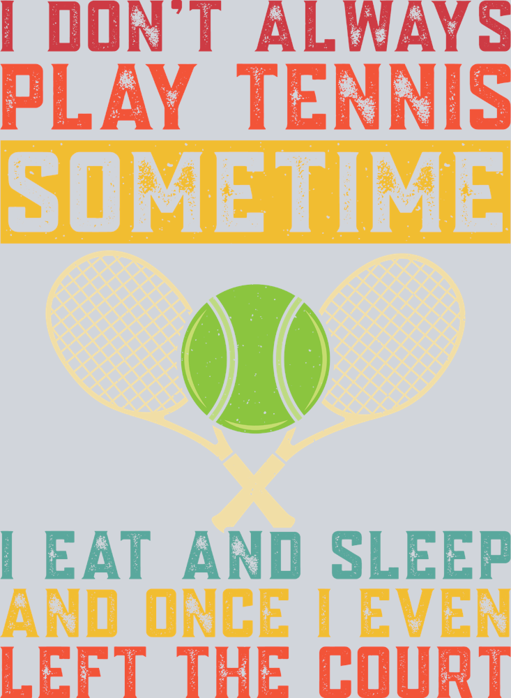 I Don't Always Play Tennis - STK02914
