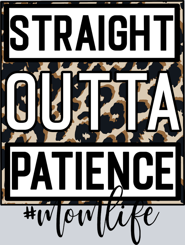 Straight Outta Patience Momlife - STK05829