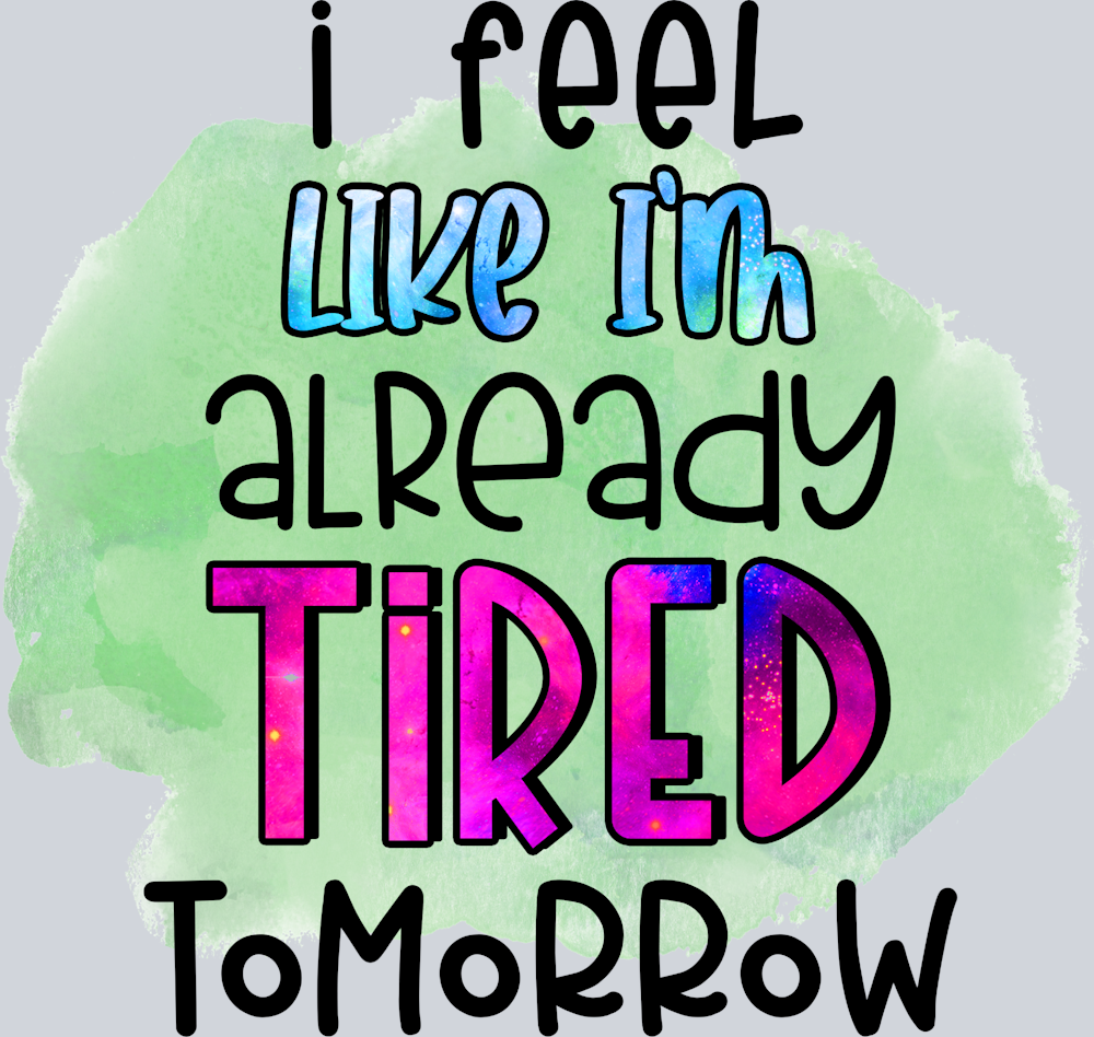 Sarcasm I Feel Like Tired - STK05331