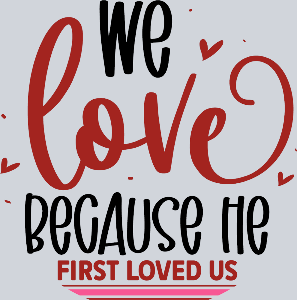 We Love Becuase He First Loved Us - STK06385