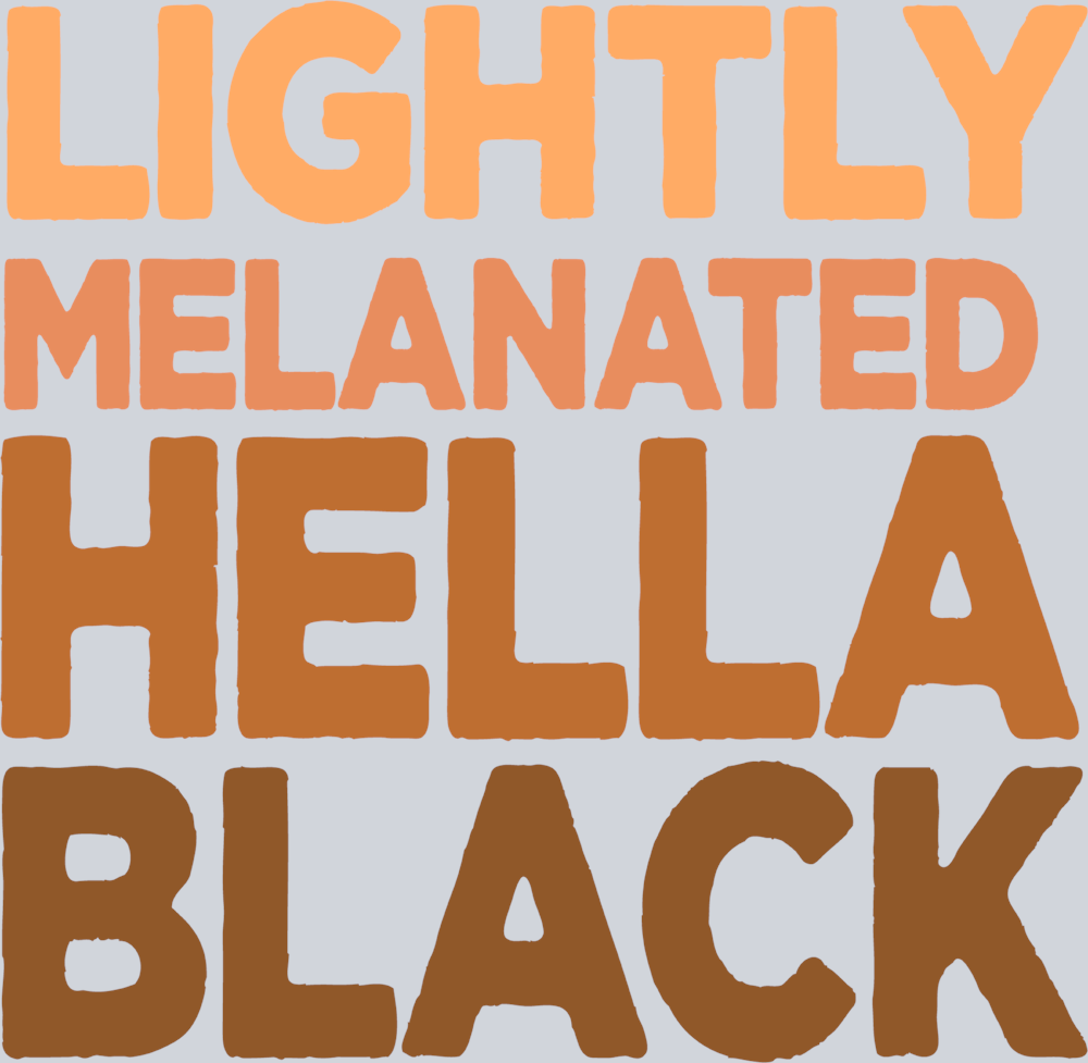 Lightly Melanated Hella Black - STK03610