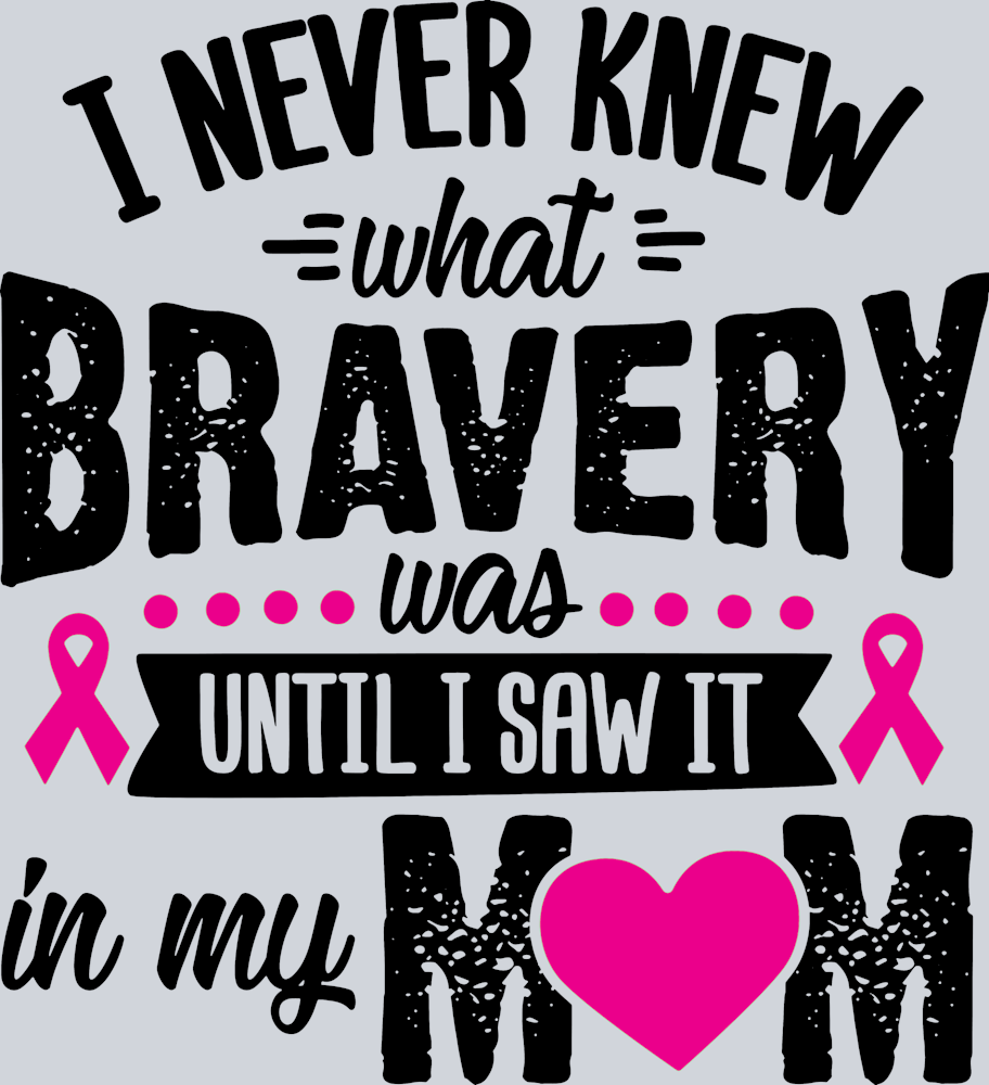 I Never Knew What Bravery Was Until I Saw It In My Mom - STK03000