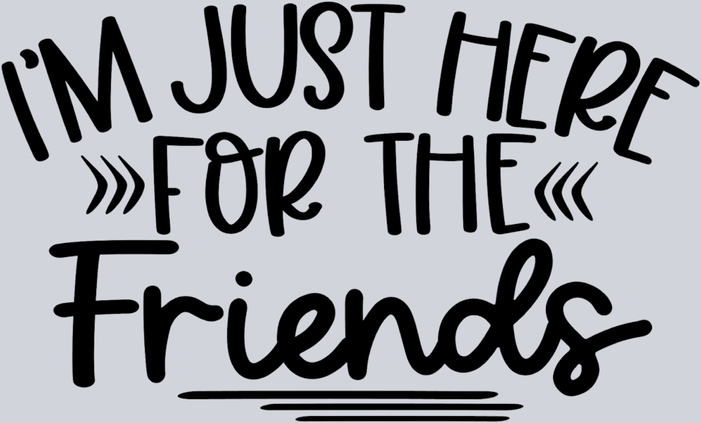 I'm Just Here For The Friends - STK03063
