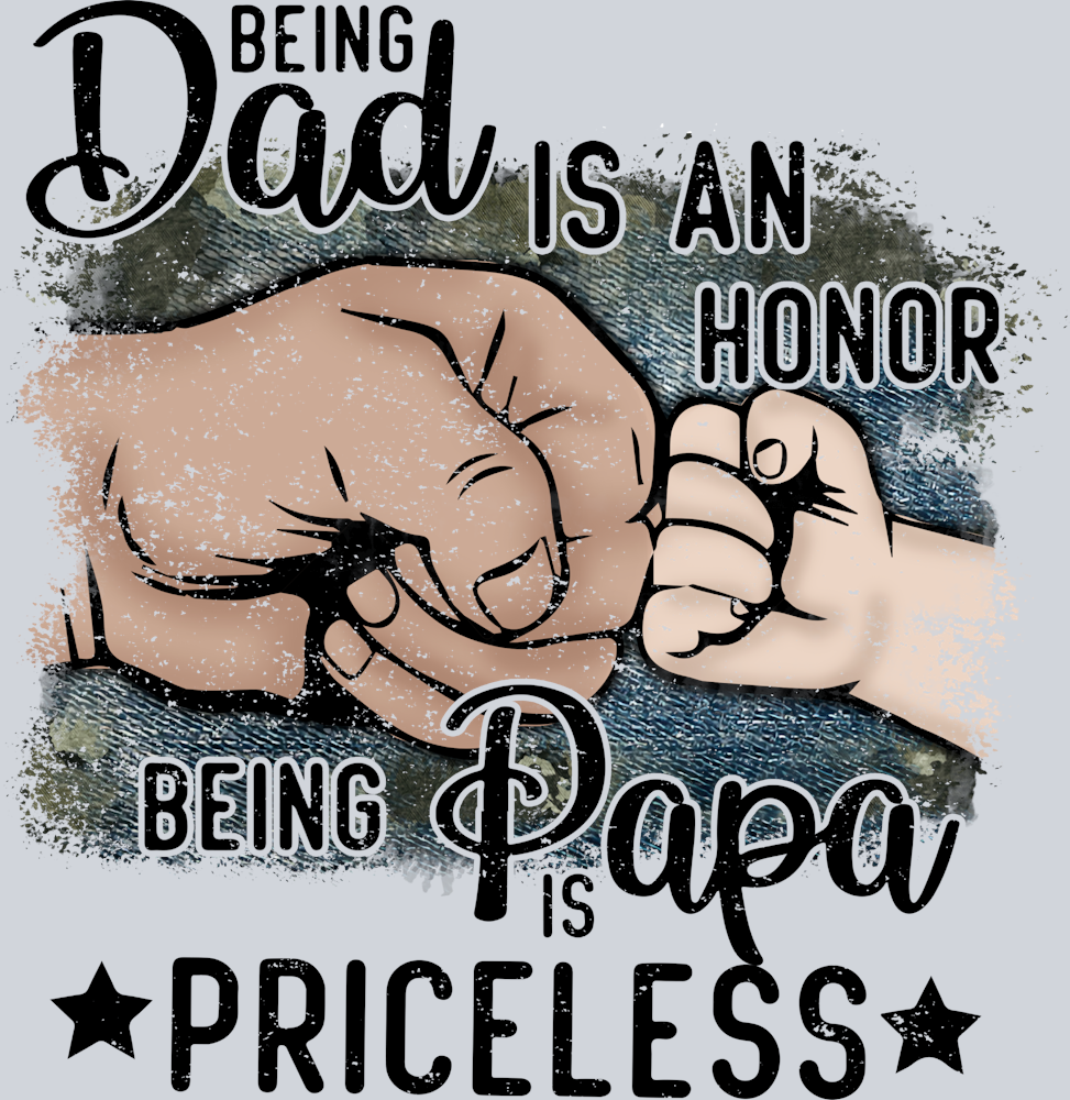 Being Dad Is An Honor Being Papa Is Priceless - STK07033