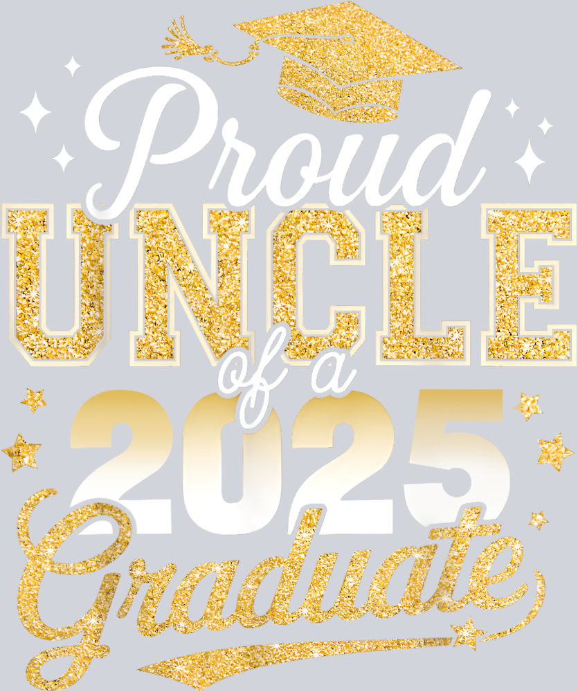 Proud Uncle Of A Class Of 2025 Graduate - STK05068