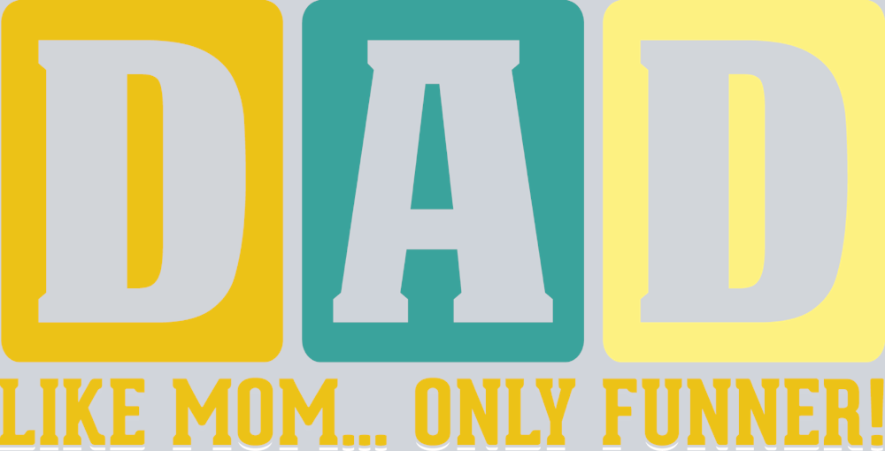 Dad Like Mom Only Funner - STK01578