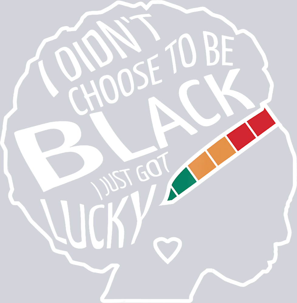 I Didn't Choose To Be Black - STK02911
