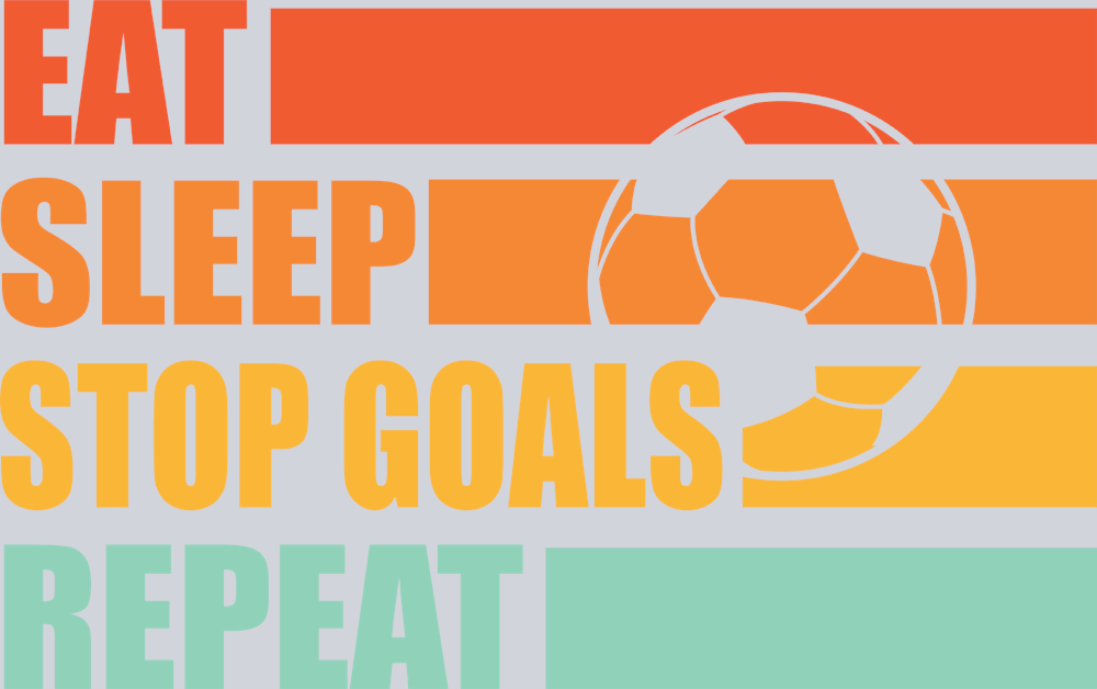 Eat Sleep Stop Goals Repeat - STK01822