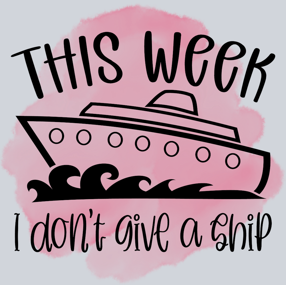 This Week I Don't Give A Ship - STK06128