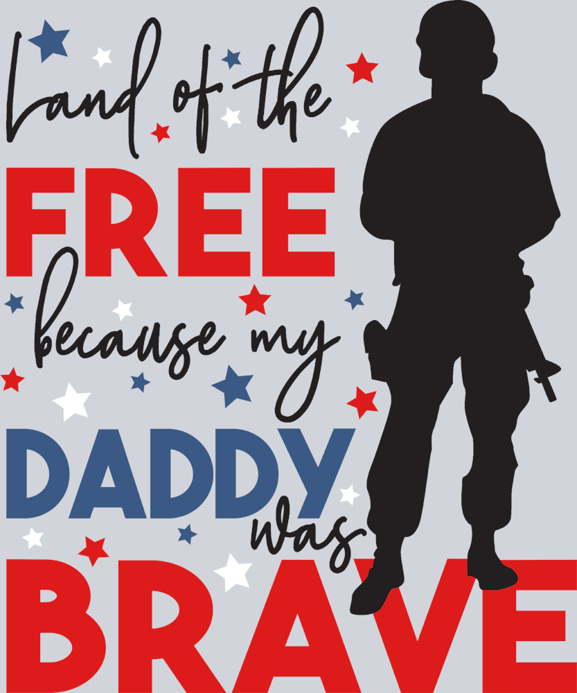 Land Of The Free Because My Daddy Was Brave - STK03519